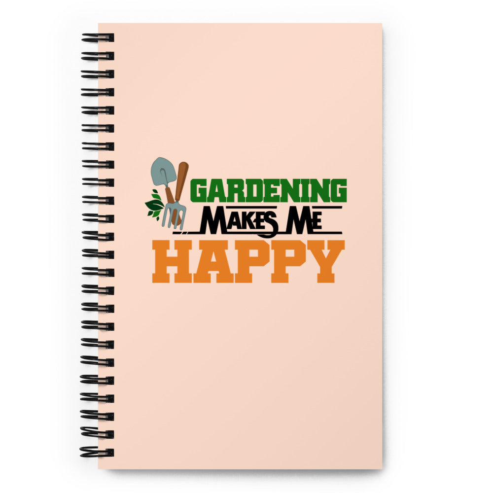 GARDENING MAKES ME HAPPY - Spiral notebook