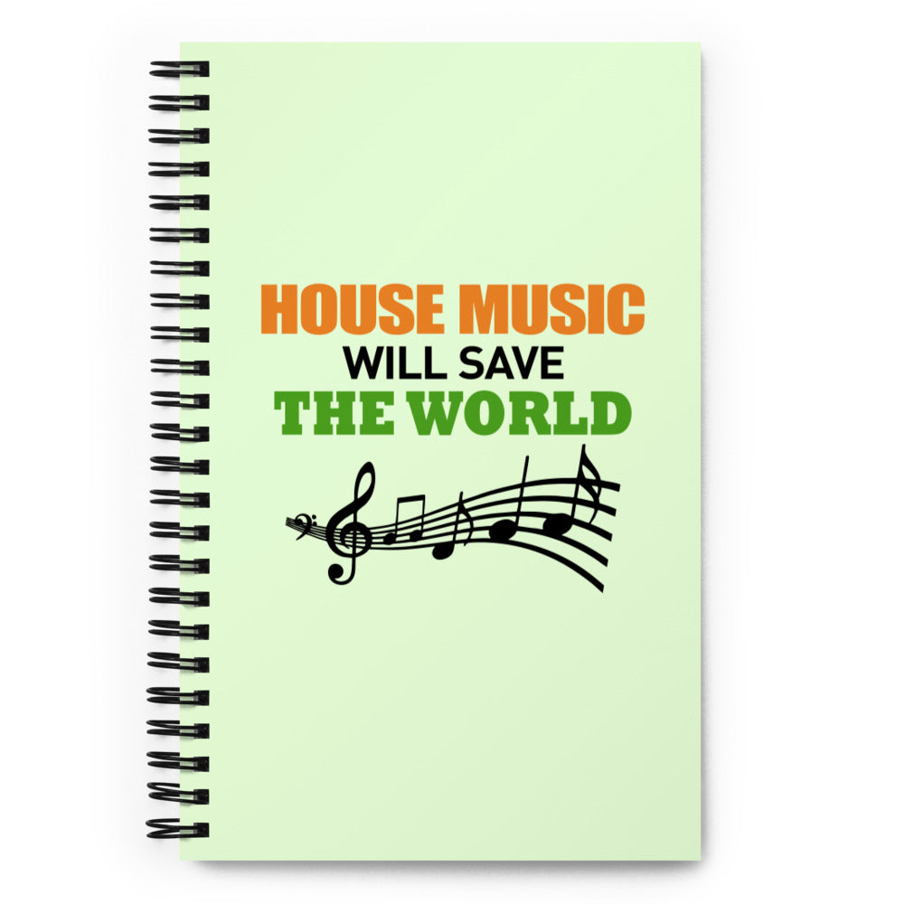 HOUSE MUSIC WILL SAVE THE WORLD - Spiral notebook