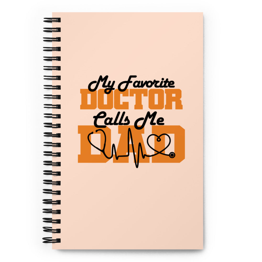 MY FAVORITE DOCTOR CALLS ME DAD - Spiral notebook