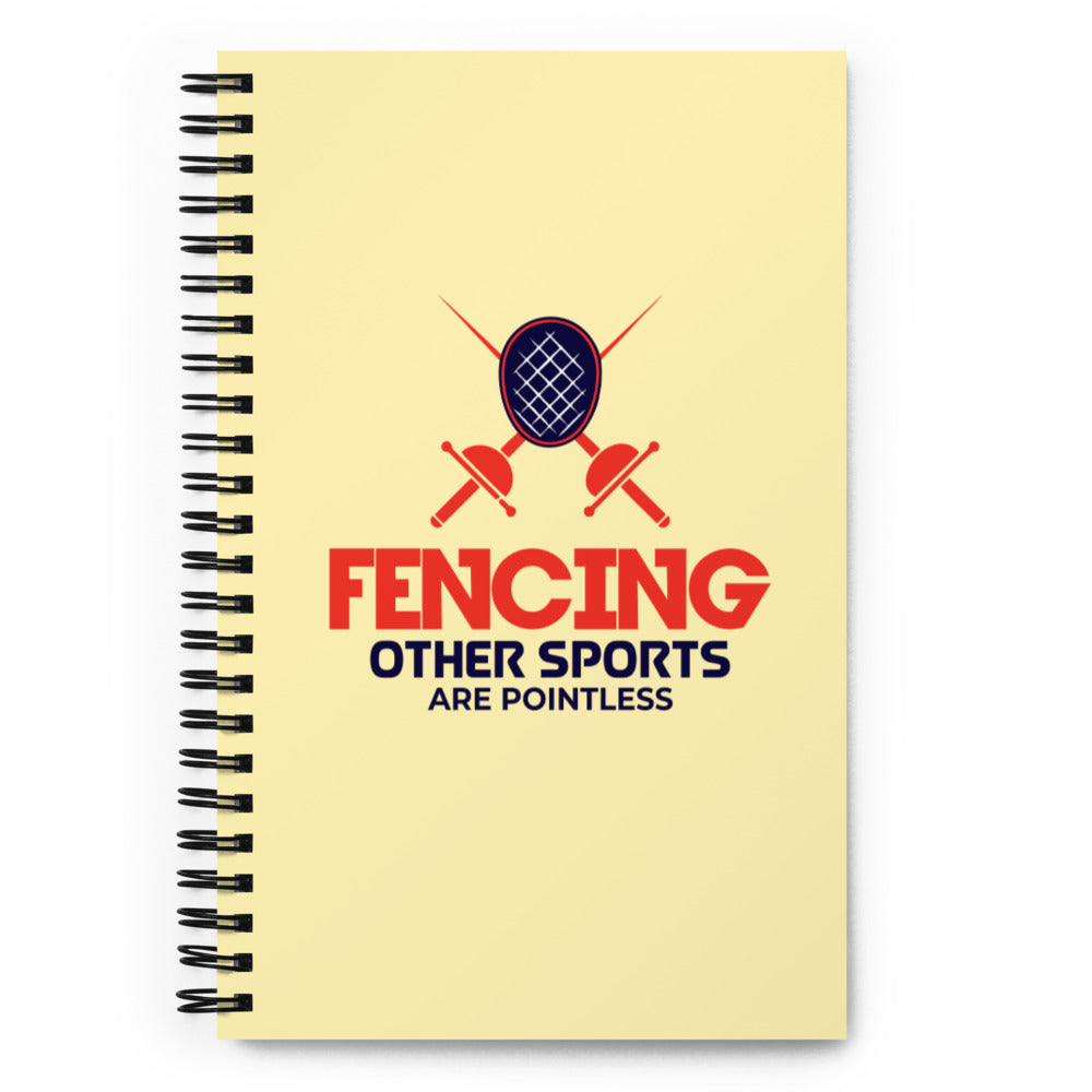 FENCING OTHER SPORTS ARE POINTLESS - Spiral notebook