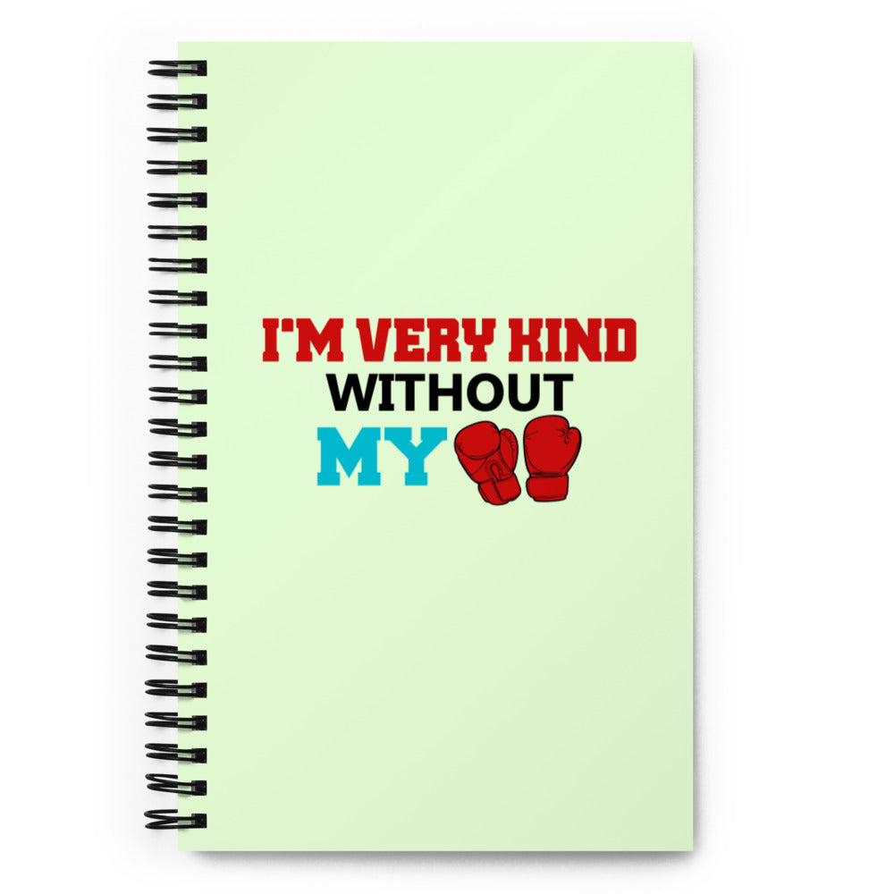 I'M VERY KIND WITHOUT MY BOXING GLOVES - Spiral notebook