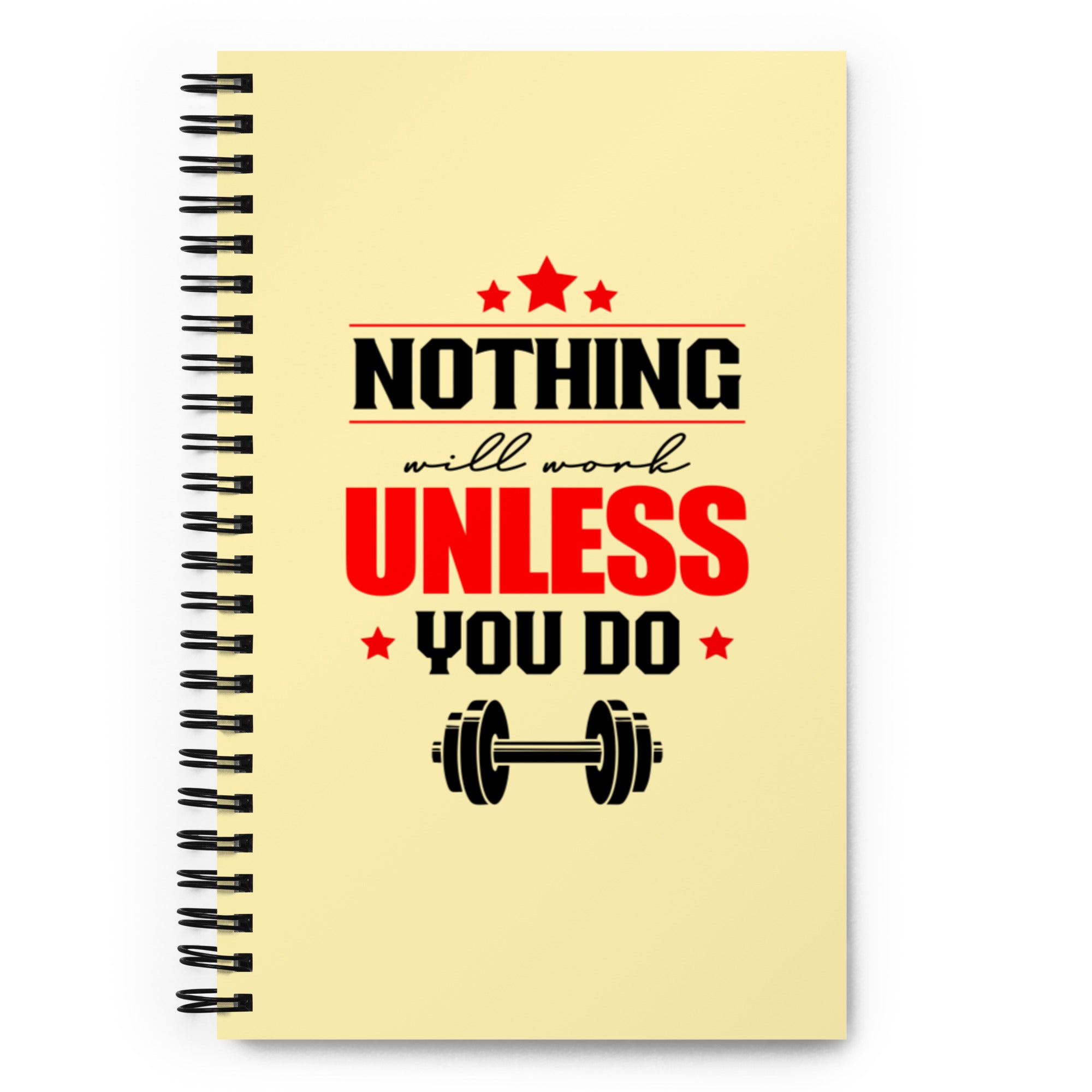 NOTHING WILL WORK UNLESS YOU DO - Spiral notebook