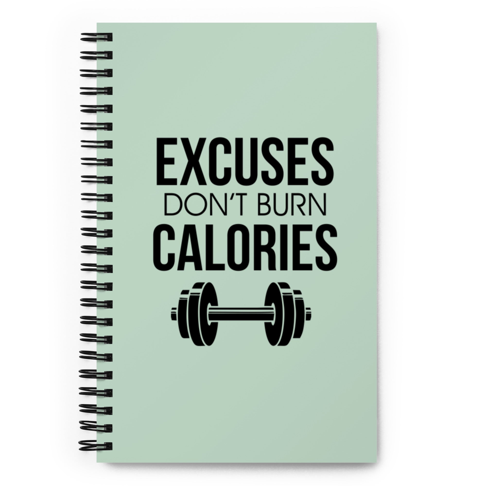 EXCUSES DON'T BURN CALORIES - Spiral notebook