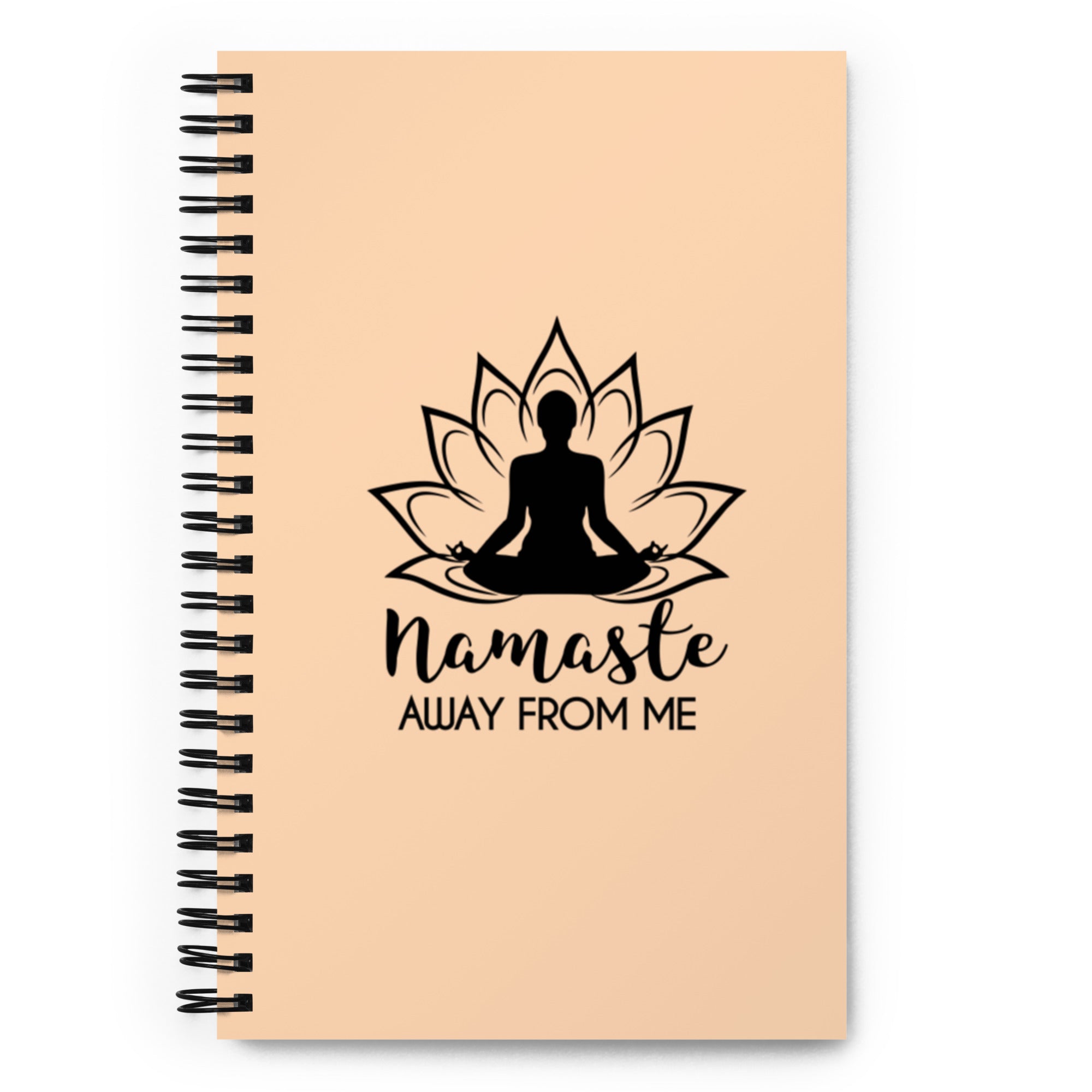 NAMASTE AWAY FROM ME - Spiral notebook