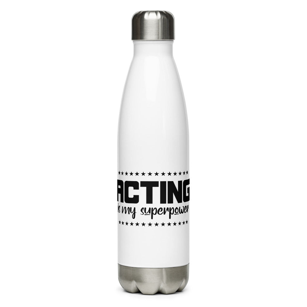 Acting is my superpower - Stainless Steel Water Bottle