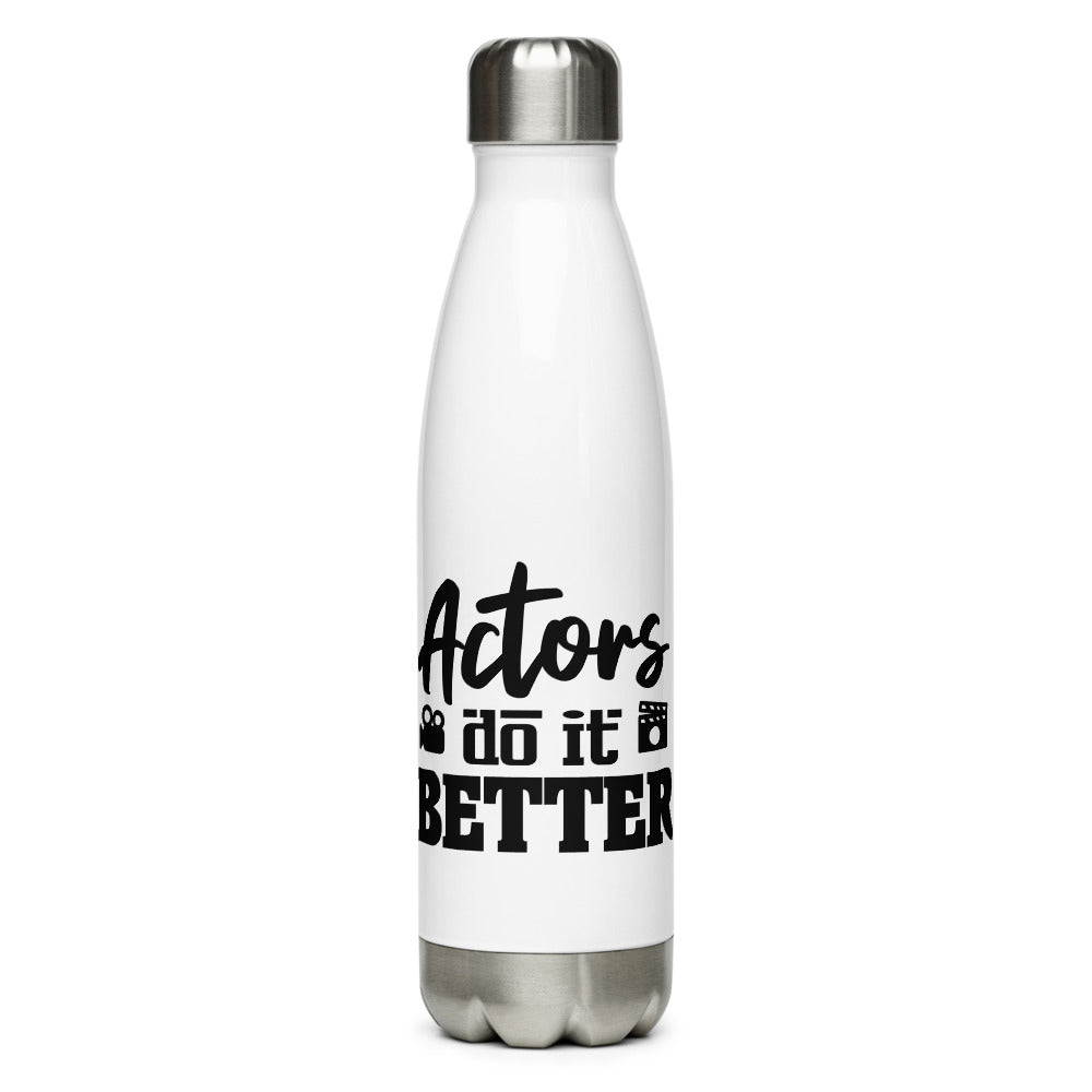 Actors do it better - Stainless Steel Water Bottle