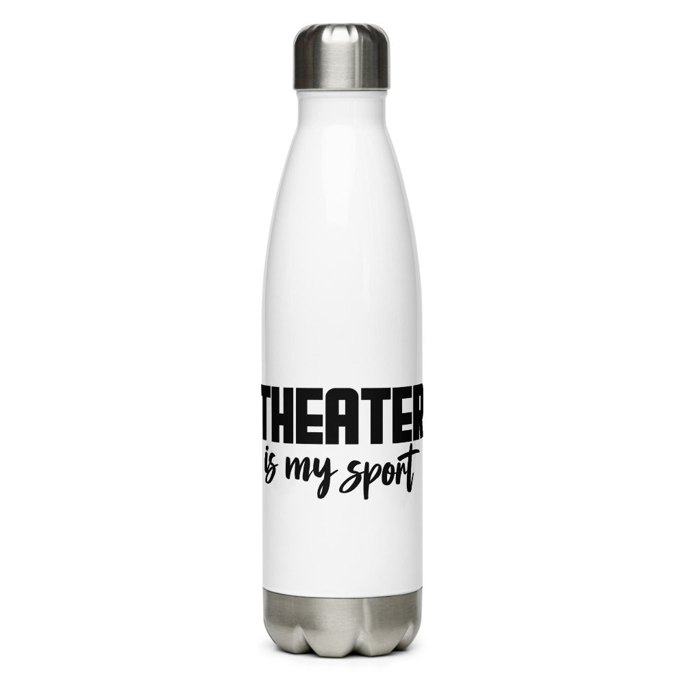 Theatre is my sport- Stainless Steel Water Bottle