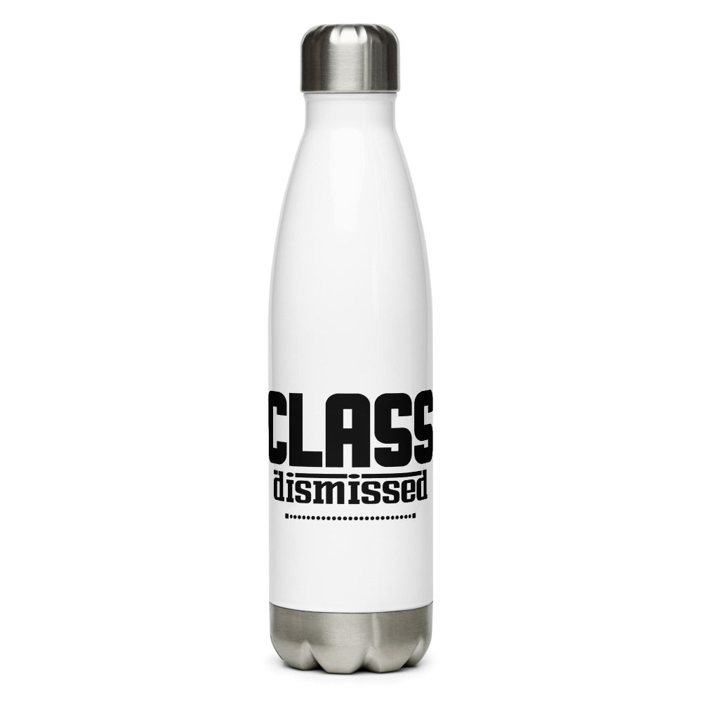 CLASS DISMISSED- Stainless Steel Water Bottle