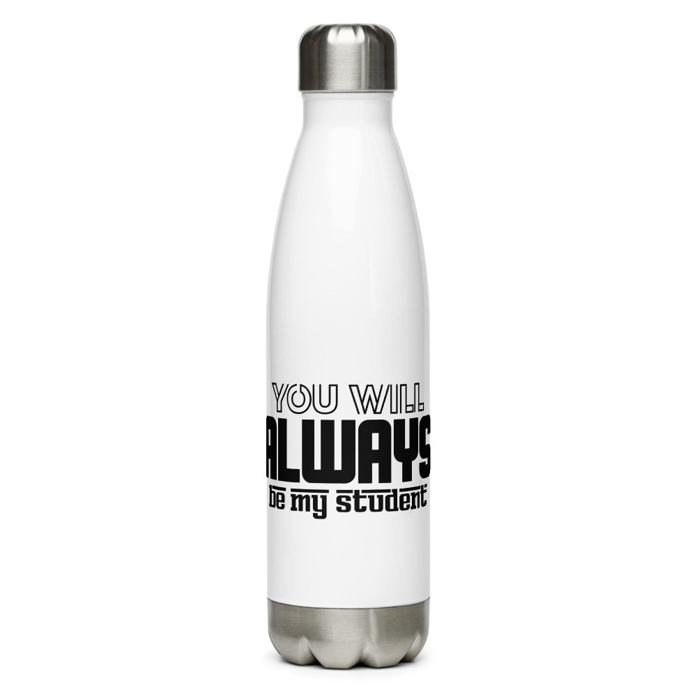 ALWAYS MY STUDENT- Stainless Steel Water Bottle