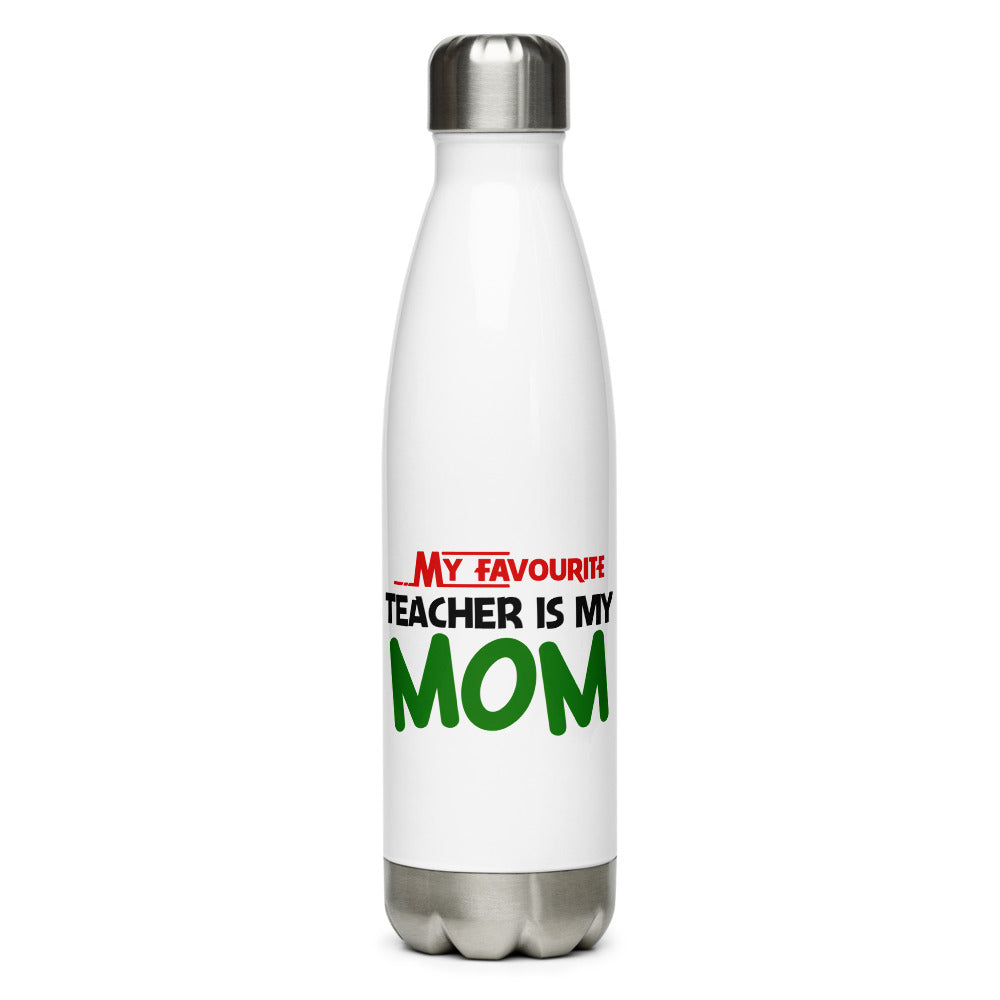 MY FAVOURITE TEACHER IS MOM - Stainless Steel Water Bottle