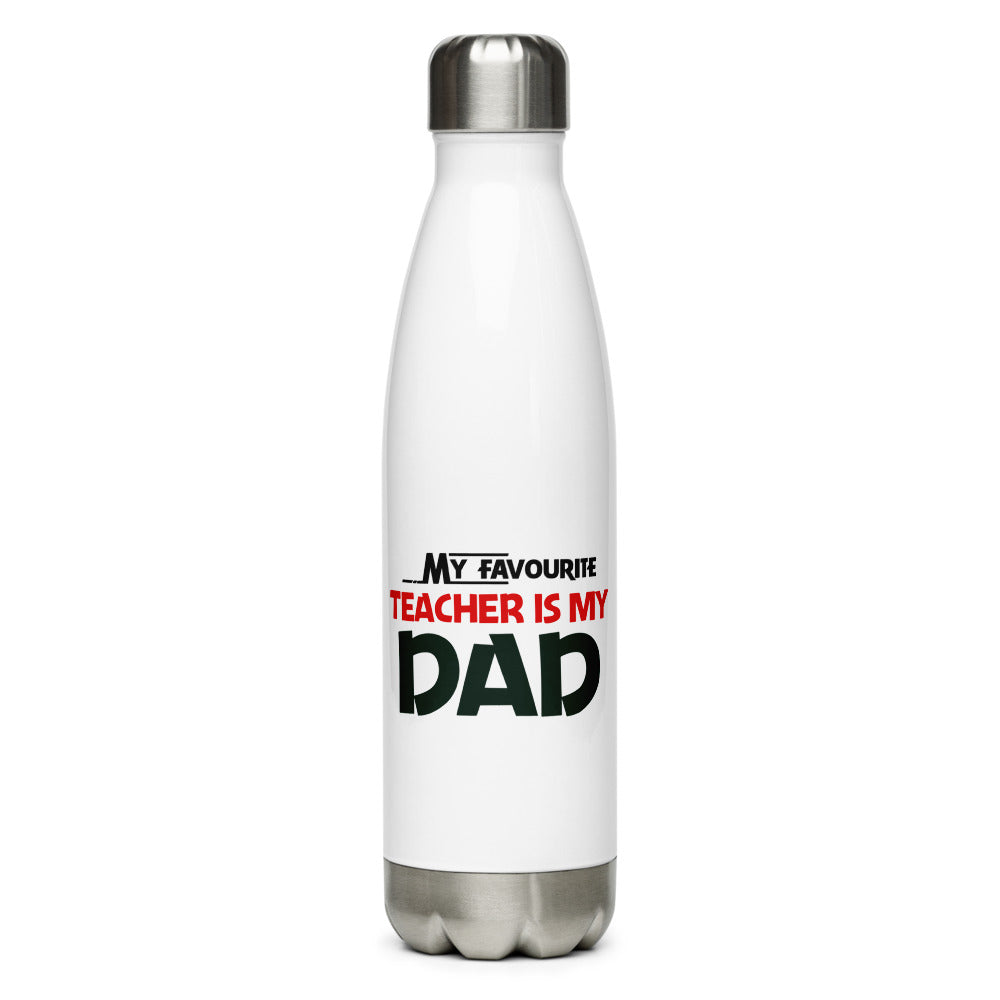 MY FAVOURITE TEACHER IS DAD - Stainless Steel Water Bottle