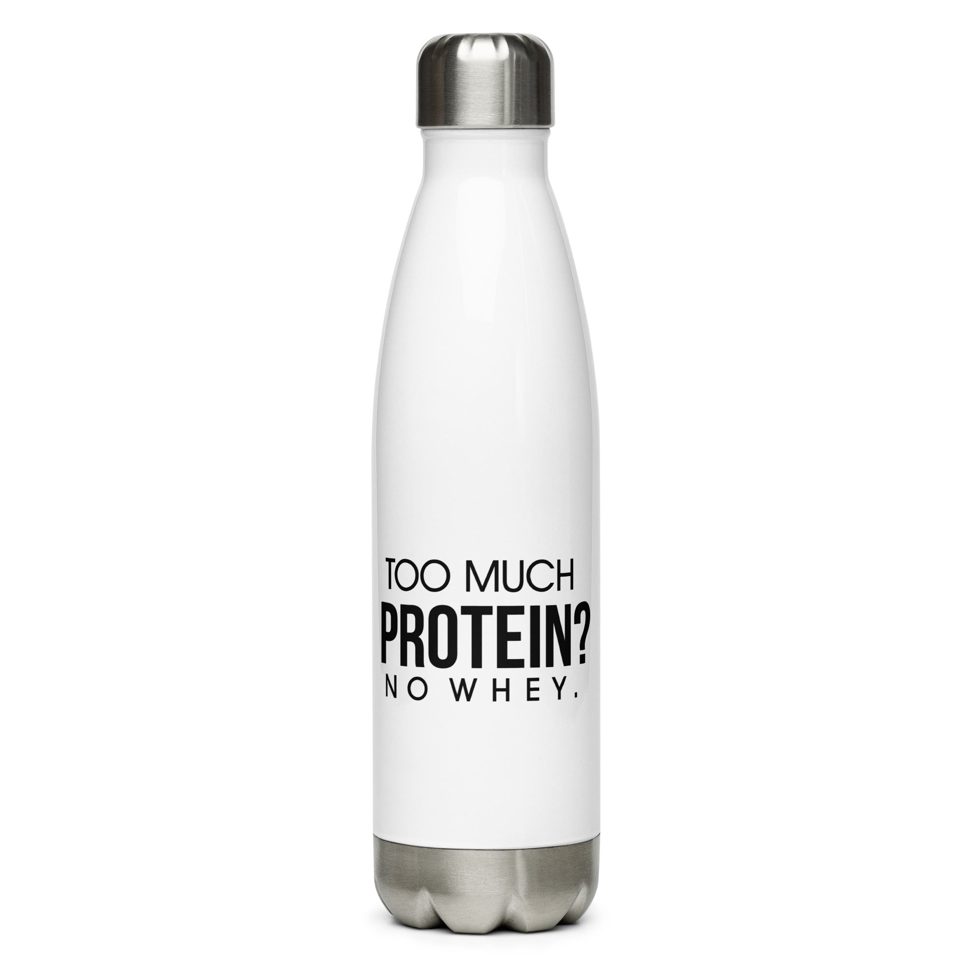 TOO MUCH PROTEIN - Stainless Steel Water Bottle
