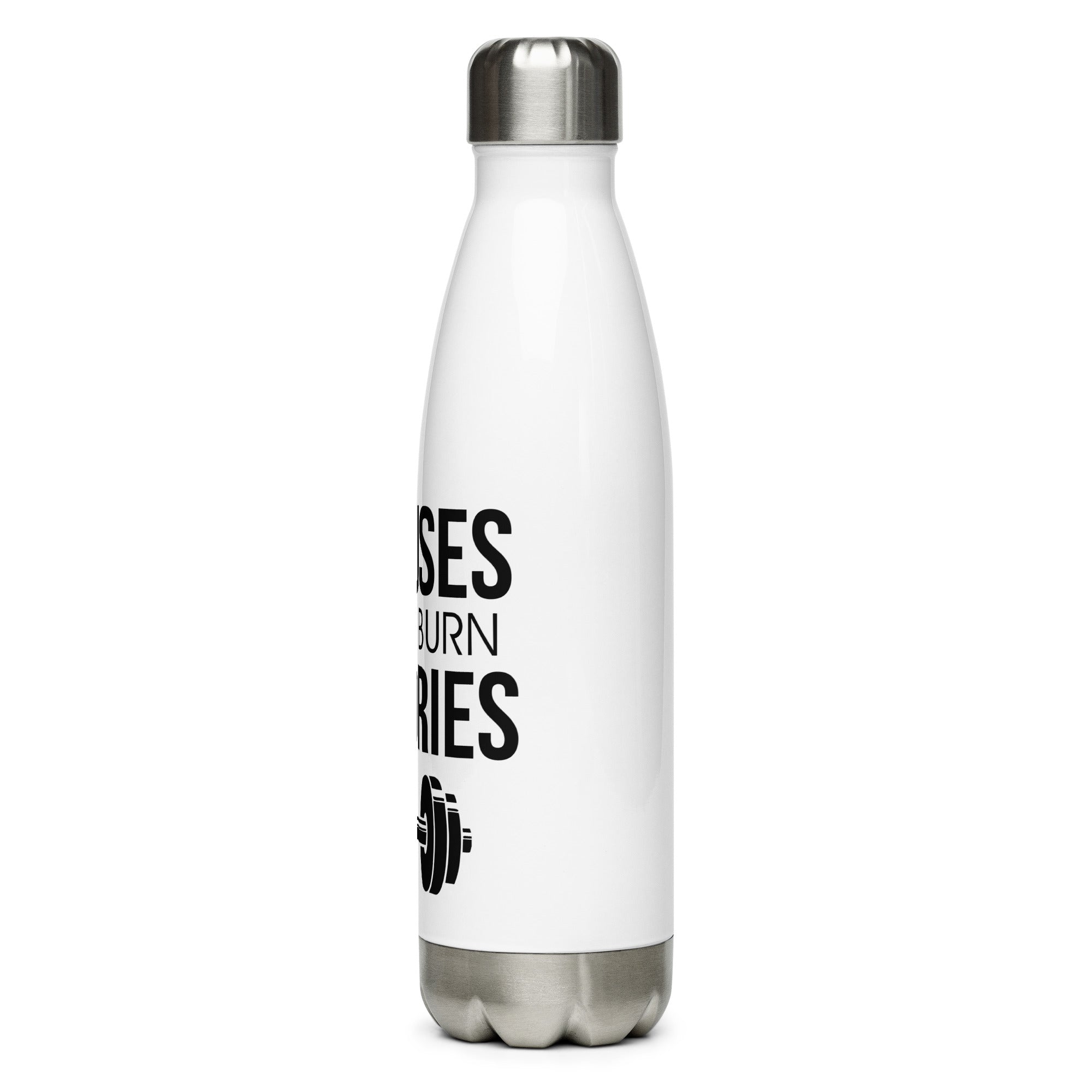 EXCUSES DON'T BURN CALORIES - Stainless Steel Water Bottle