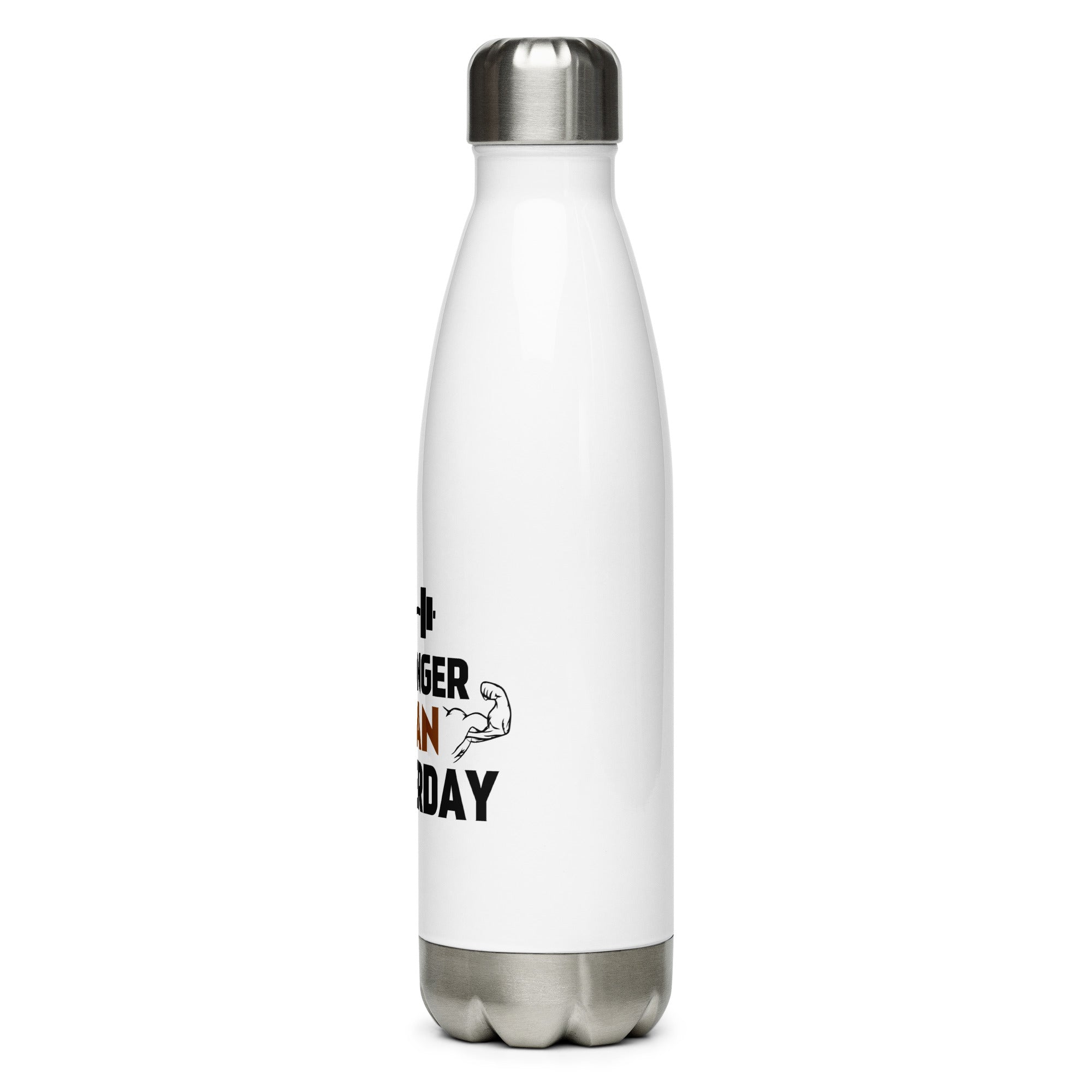 STRONGER THAN YESTERDAY - Stainless Steel Water Bottle