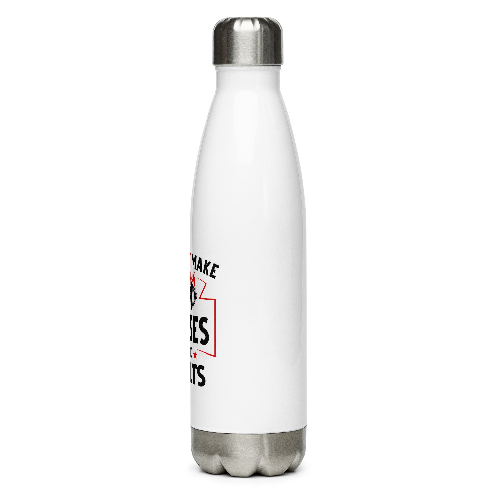 I DON'T MAKE EXCUSES - Stainless Steel Water Bottle