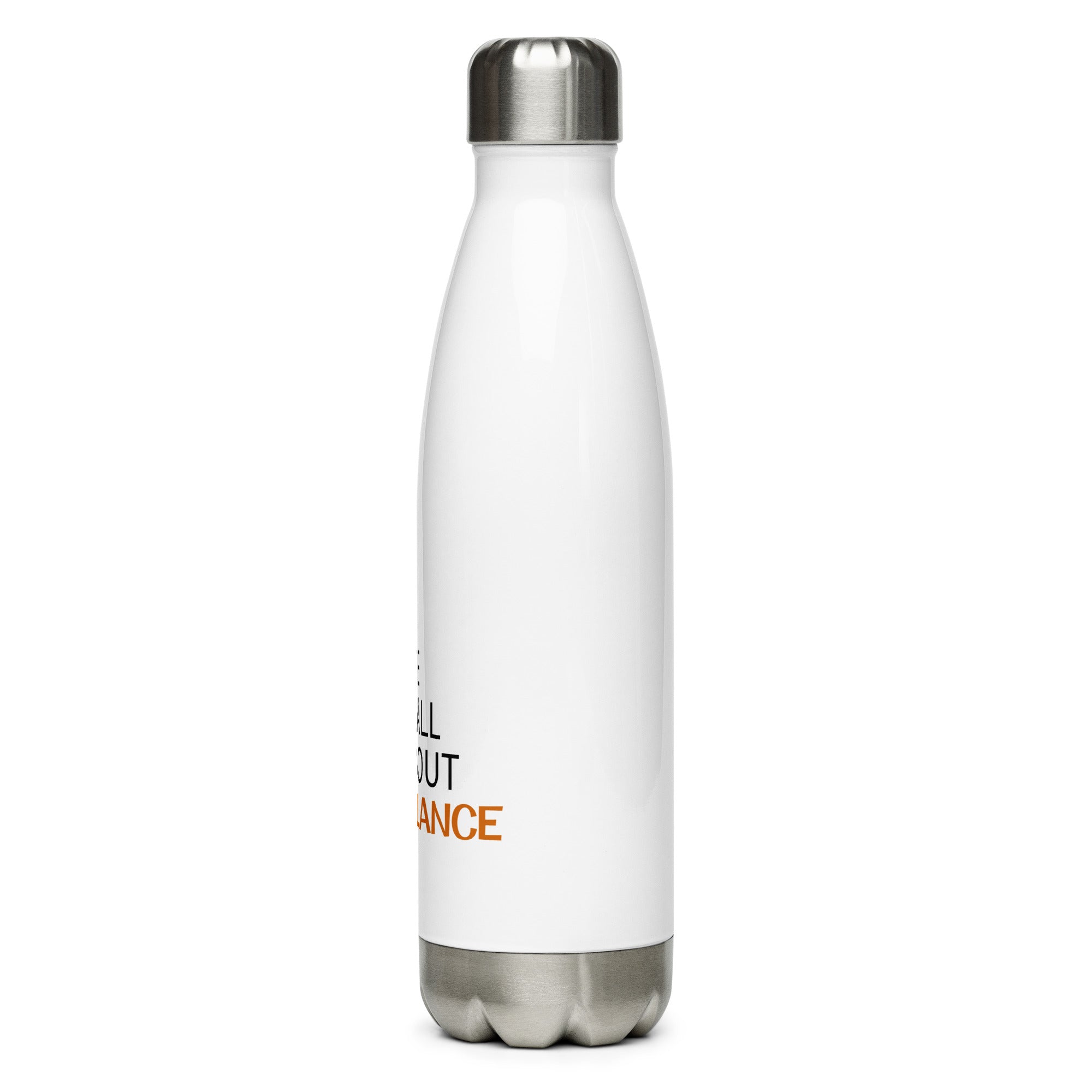 LIFE IS ALL ABOUT BALANCE - Stainless Steel Water Bottle