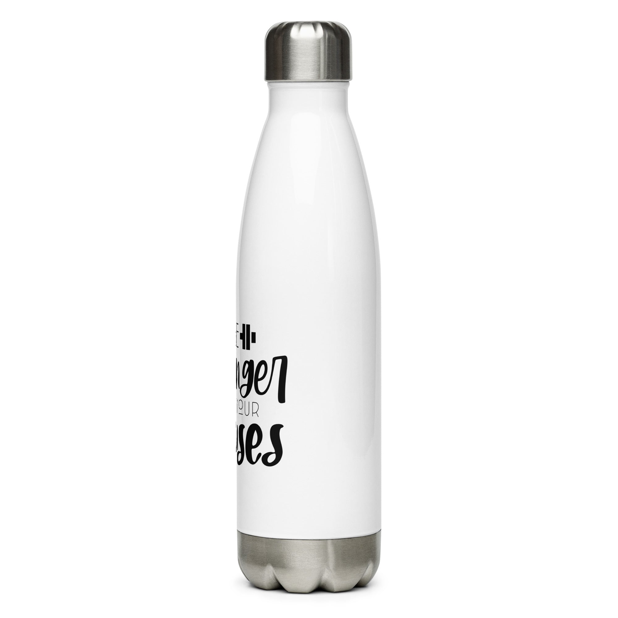BE STRONGER THAN YOUR EXCUSES - Stainless Steel Water Bottle
