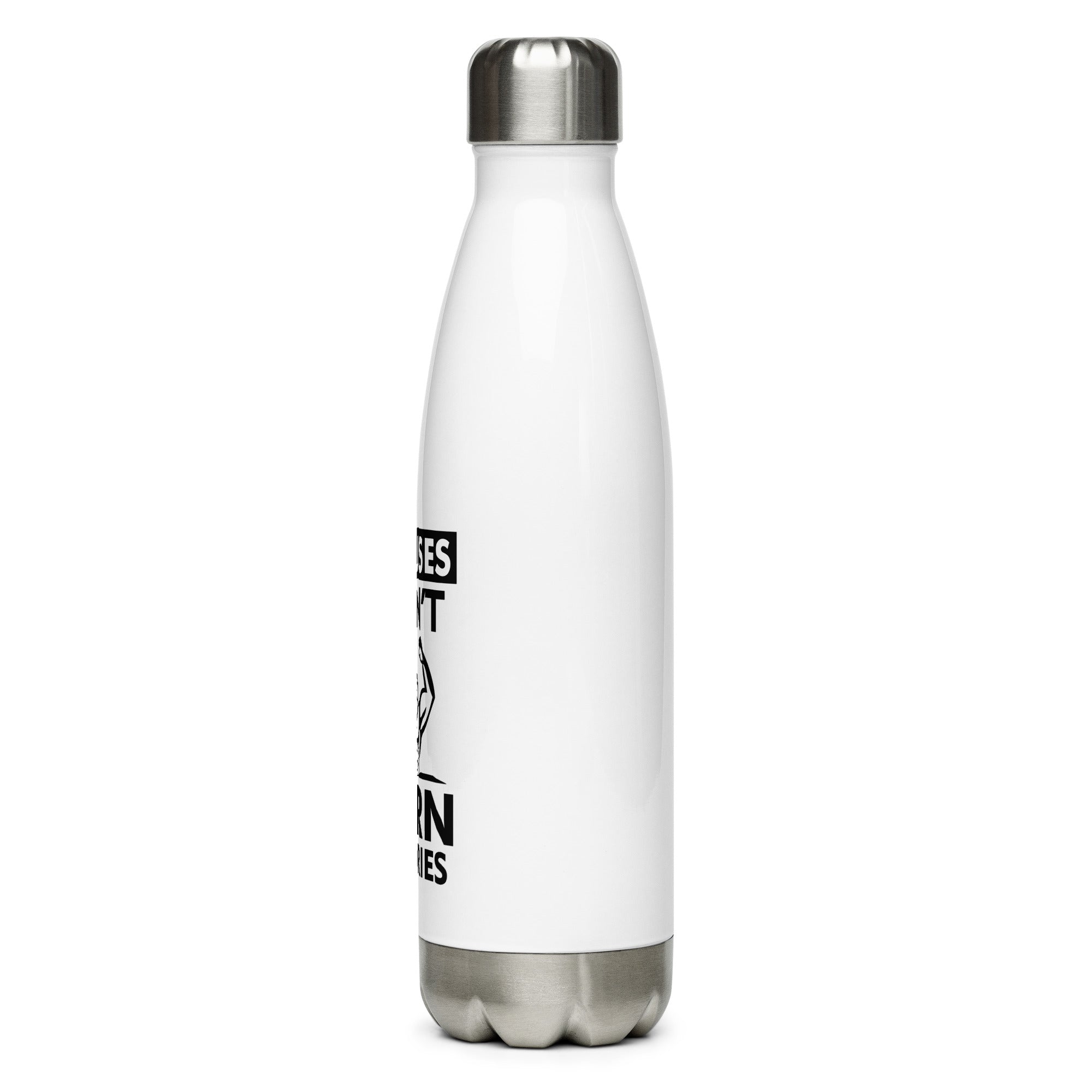 EXCUSES DON'T BURN CALORIES - Stainless Steel Water Bottle
