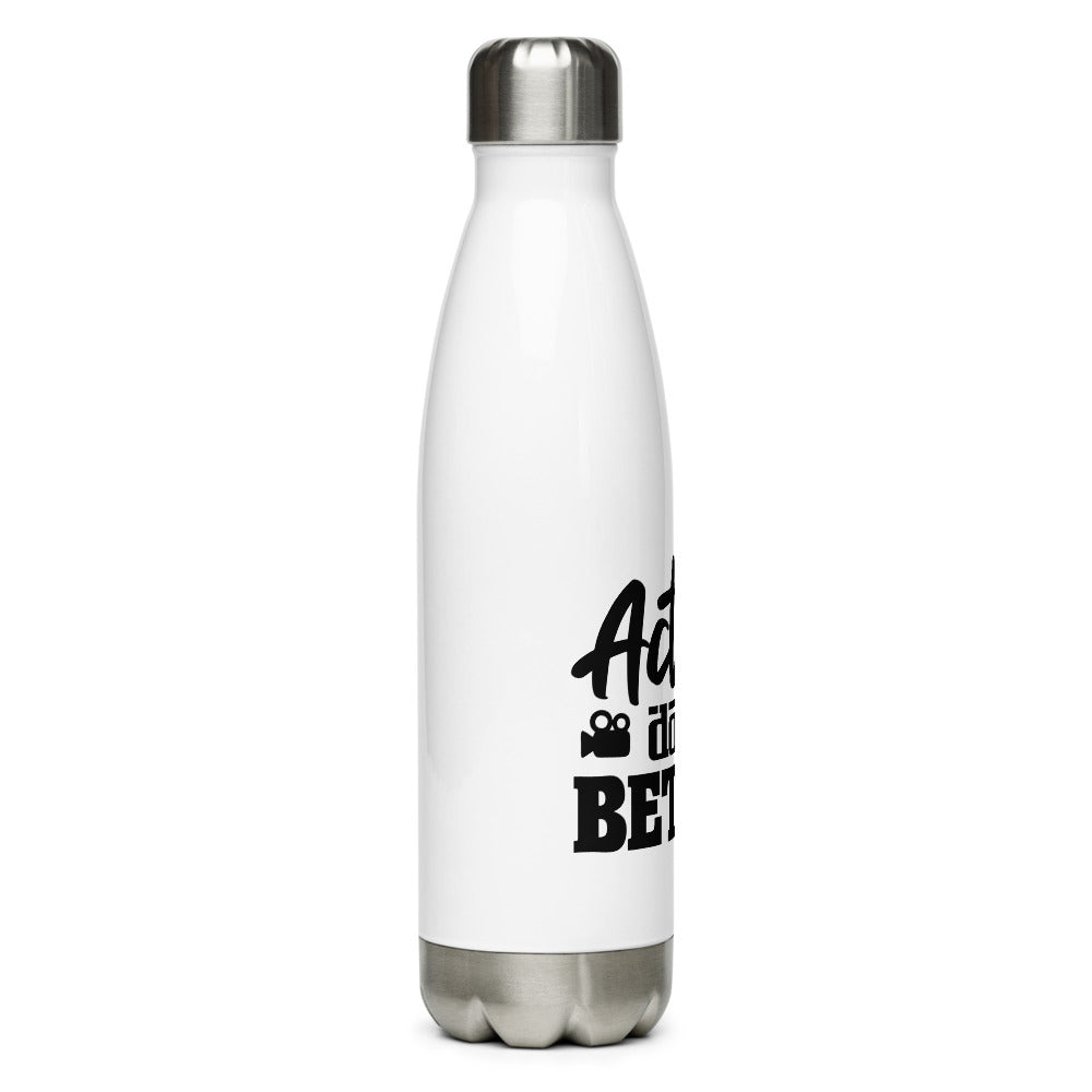 Actors do it better - Stainless Steel Water Bottle