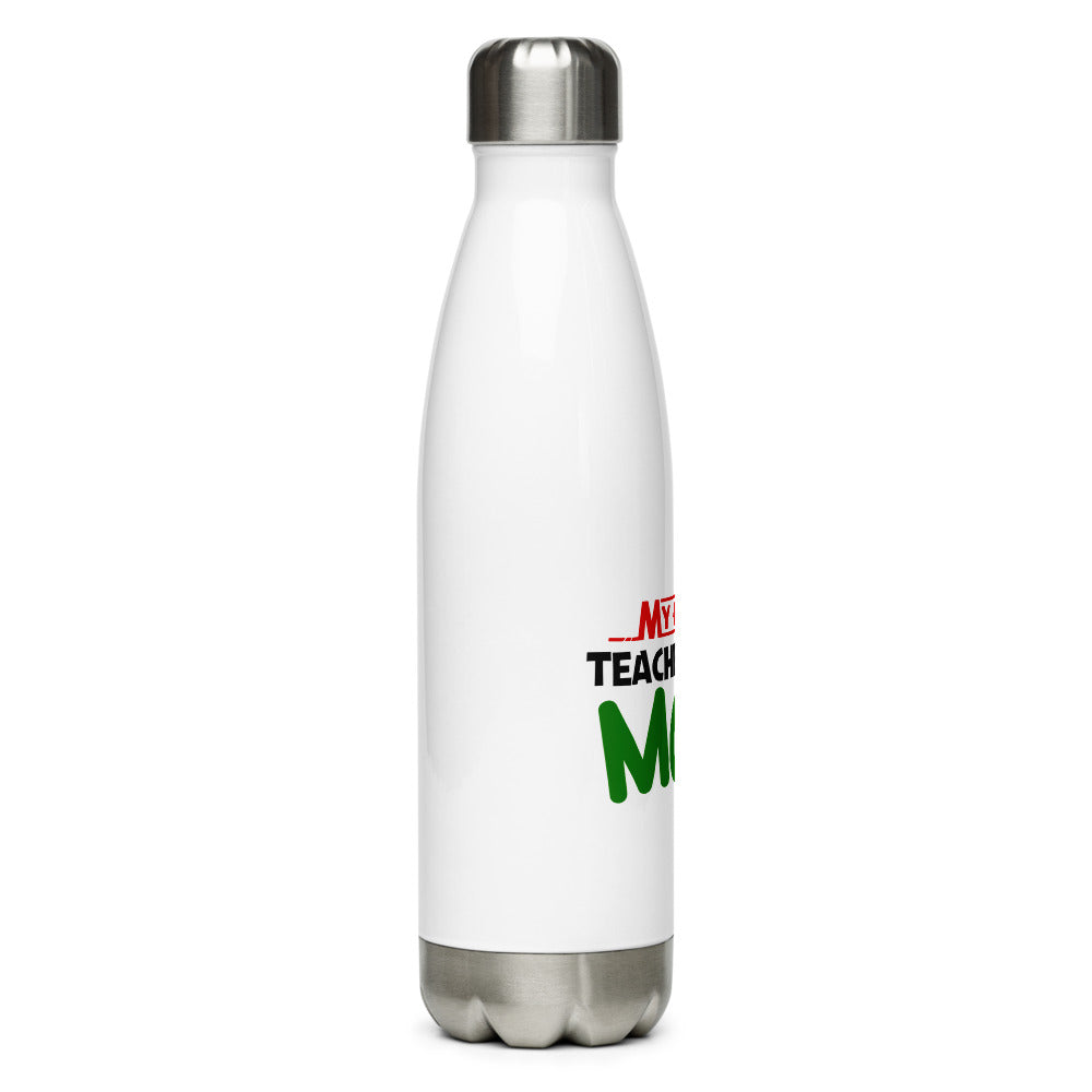 MY FAVOURITE TEACHER IS MOM - Stainless Steel Water Bottle