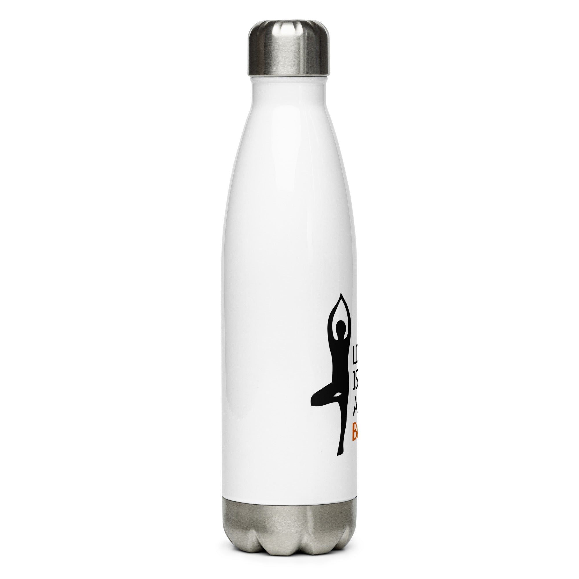 LIFE IS ALL ABOUT BALANCE - Stainless Steel Water Bottle
