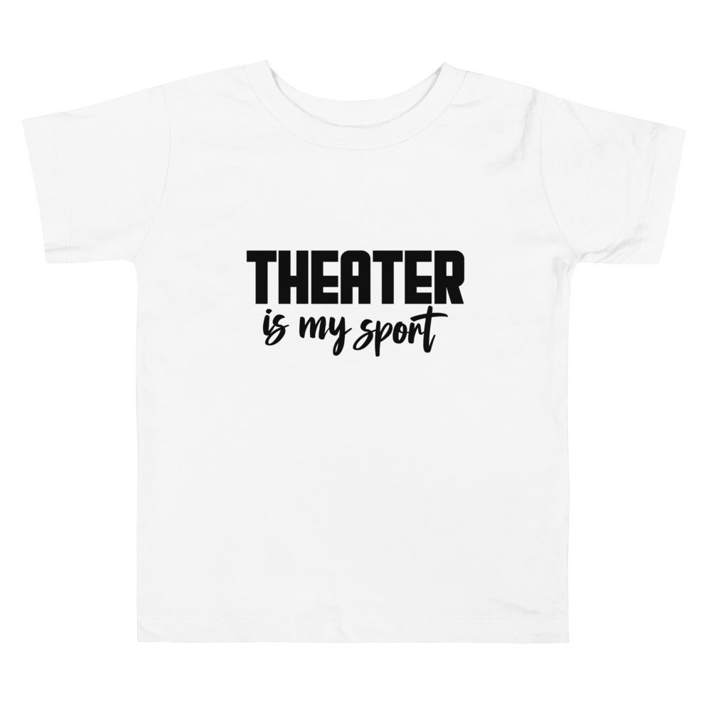 Theatre is my sport- Toddler Short Sleeve Tee