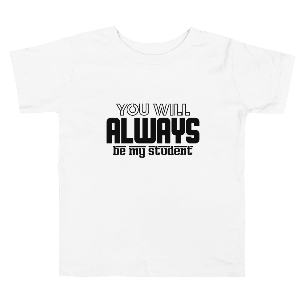 ALWAYS MY STUDENT- Toddler Short Sleeve Tee