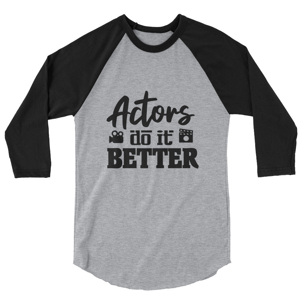 Actors do it better - 3/4 sleeve raglan shirt