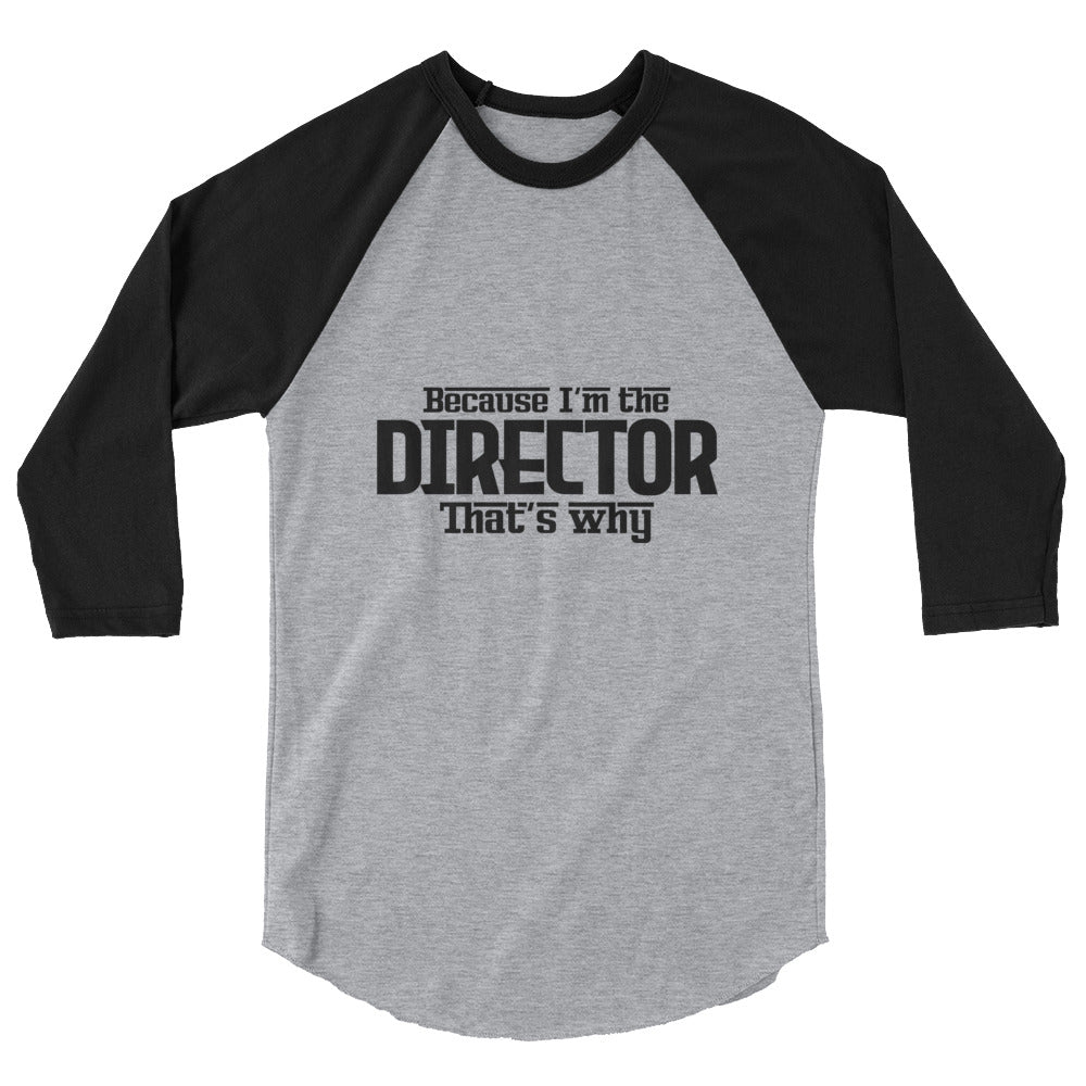 I'm the director- 3/4 sleeve raglan shirt