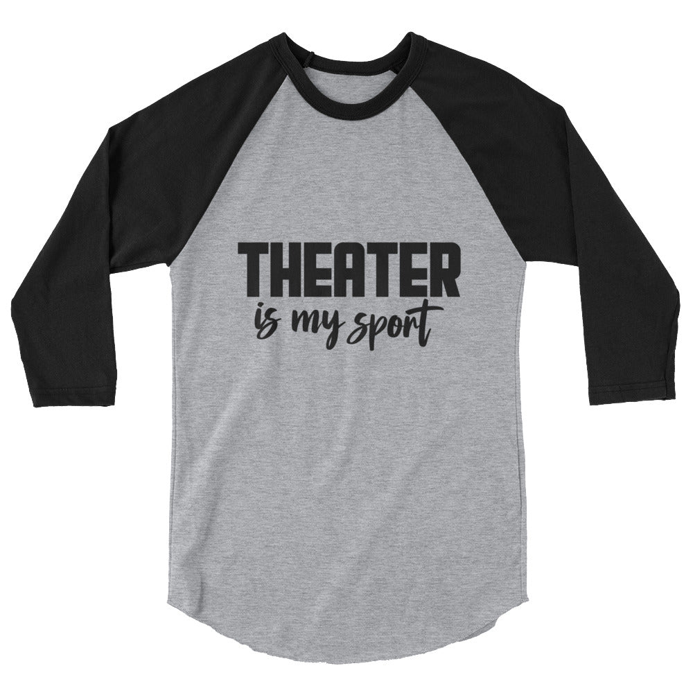 Theatre is my sport- 3/4 sleeve raglan shirt