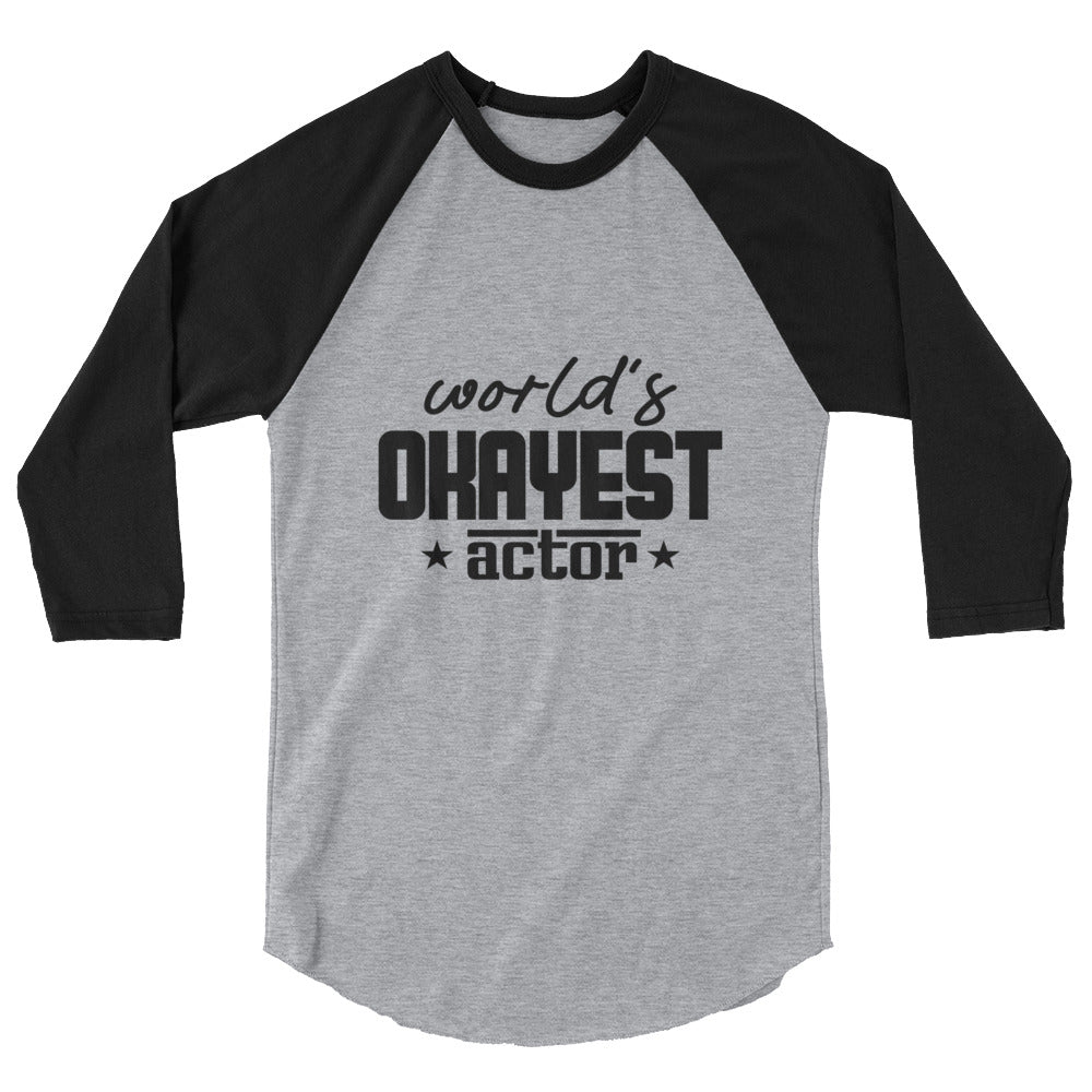 World's okayest actor- 3/4 sleeve raglan shirt