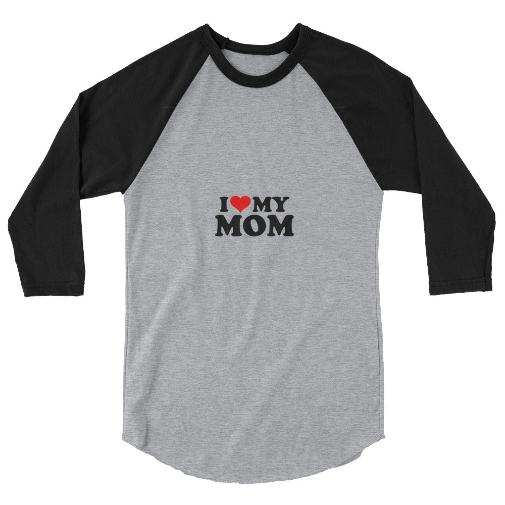 I love my mom- 3/4 sleeve raglan shirt