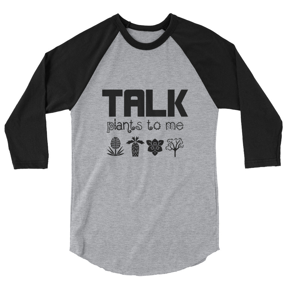 TALK PLANTS TO ME- 3/4 sleeve raglan shirt