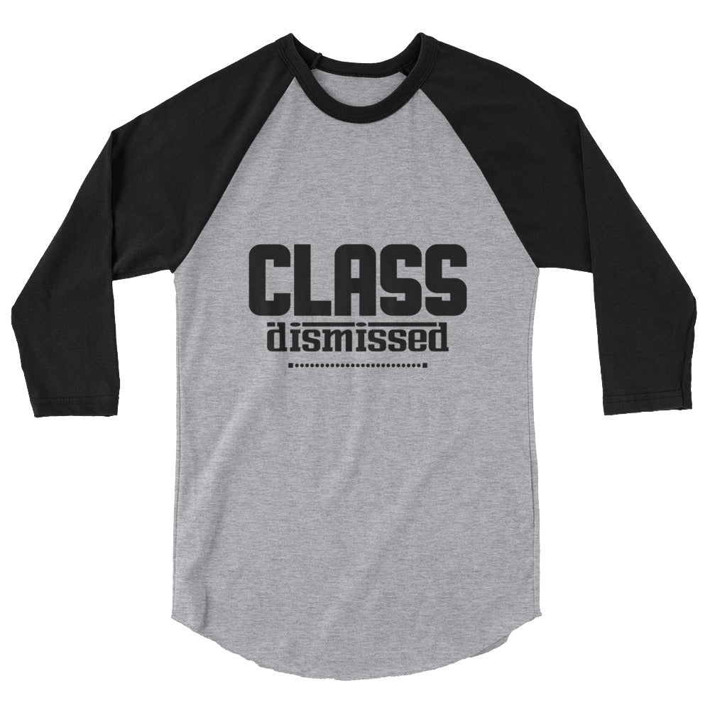 CLASS DISMISSED- 3/4 sleeve raglan shirt