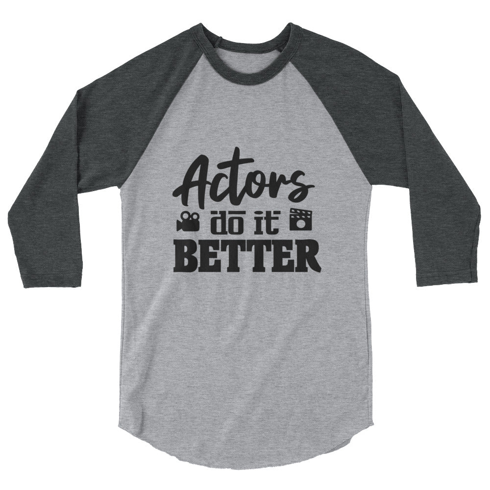 Actors do it better - 3/4 sleeve raglan shirt