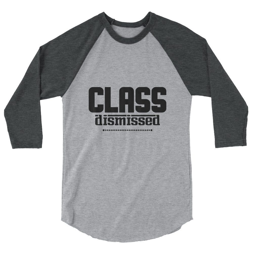 CLASS DISMISSED- 3/4 sleeve raglan shirt