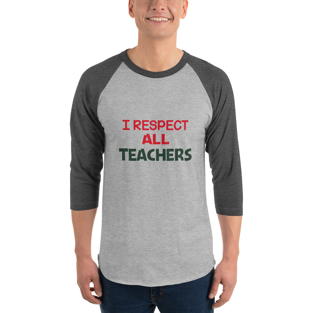 I RESPECT ALL TEACHERS - 3/4 sleeve raglan shirt