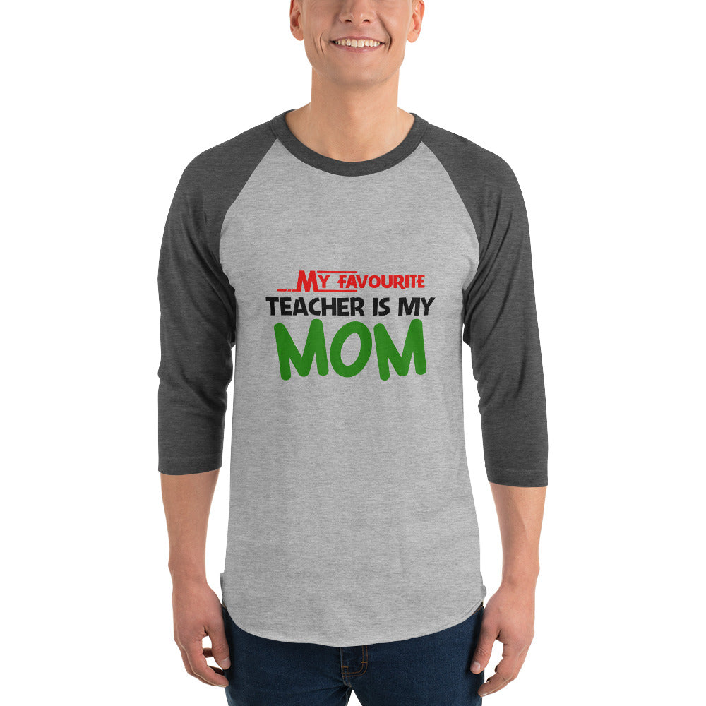 MY FAVOURITE TEACHER IS MOM - 3/4 sleeve raglan shirt