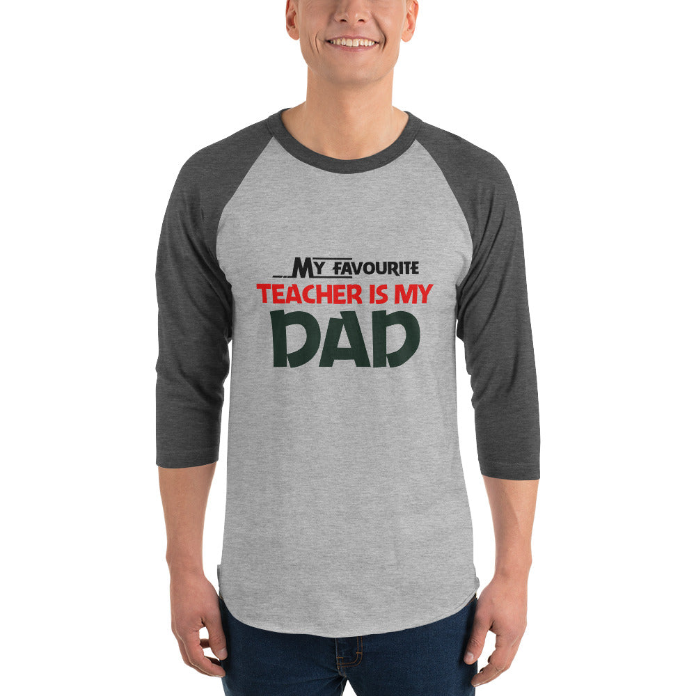 MY FAVOURITE TEACHER IS DAD - 3/4 sleeve raglan shirt