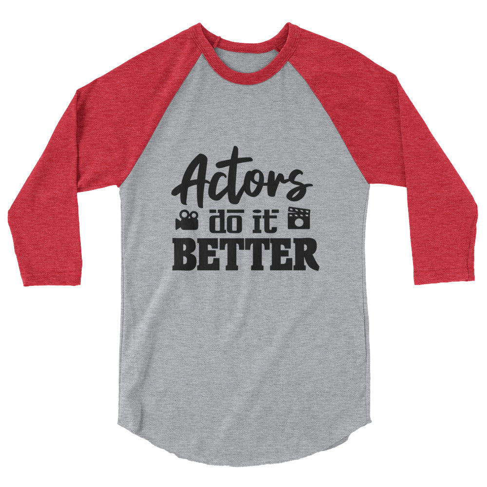 Actors do it better - 3/4 sleeve raglan shirt