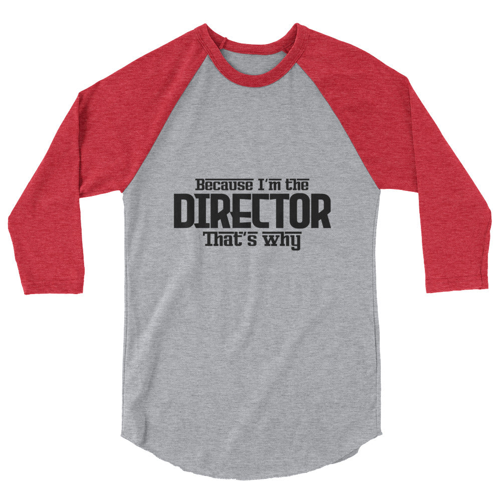 I'm the director- 3/4 sleeve raglan shirt