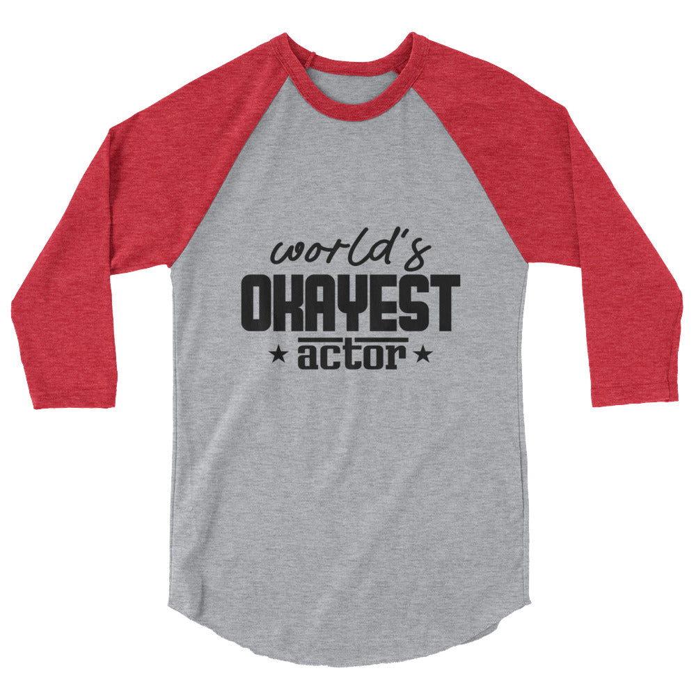 World's okayest actor- 3/4 sleeve raglan shirt