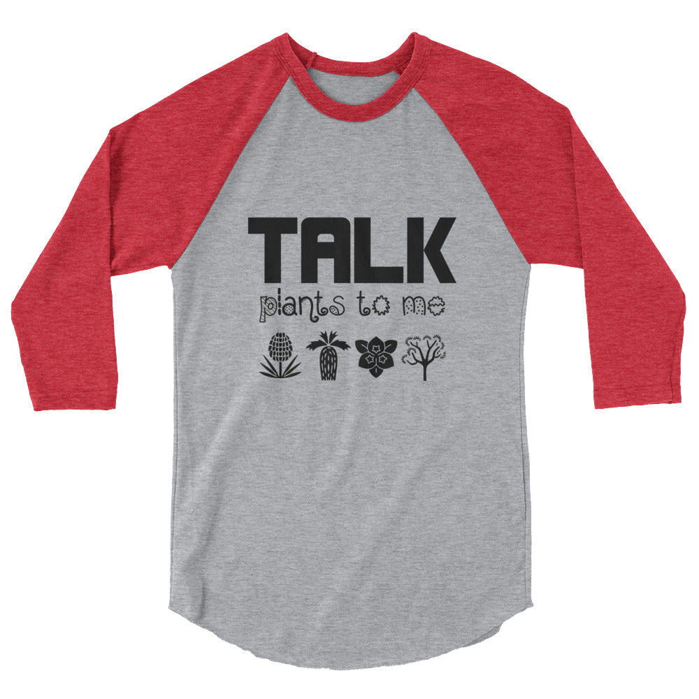 TALK PLANTS TO ME- 3/4 sleeve raglan shirt