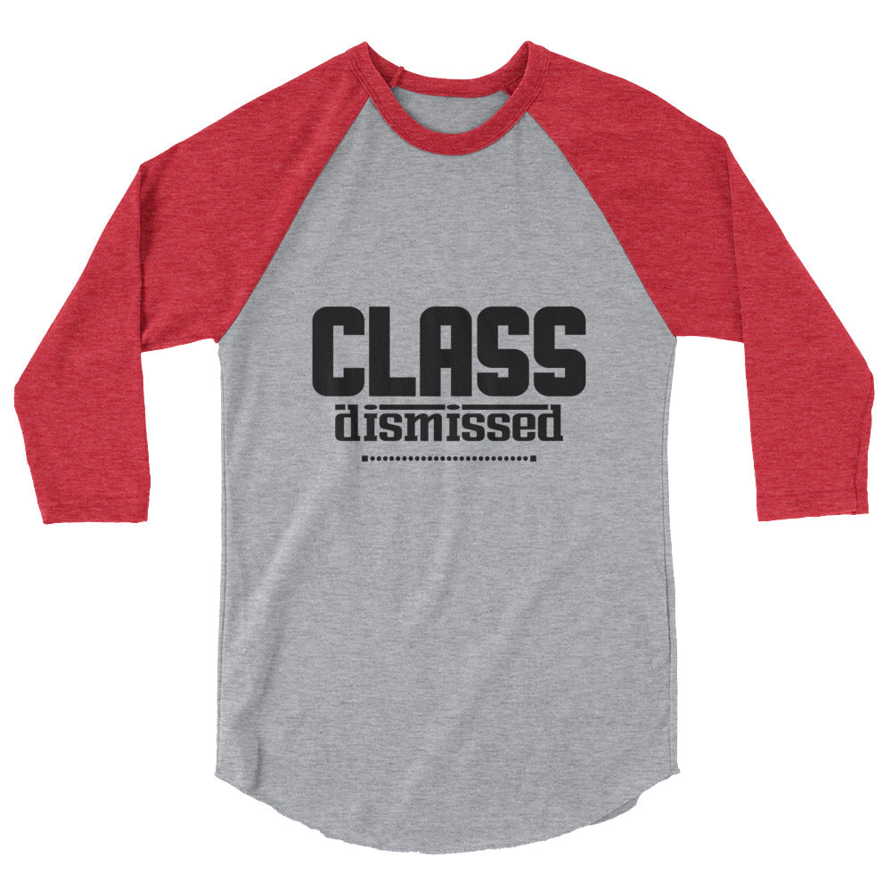 CLASS DISMISSED- 3/4 sleeve raglan shirt