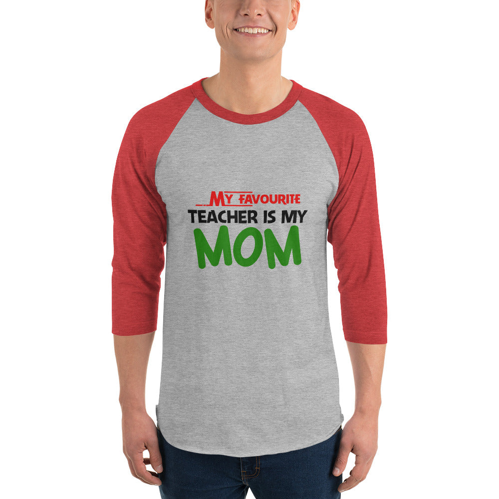 MY FAVOURITE TEACHER IS MOM - 3/4 sleeve raglan shirt