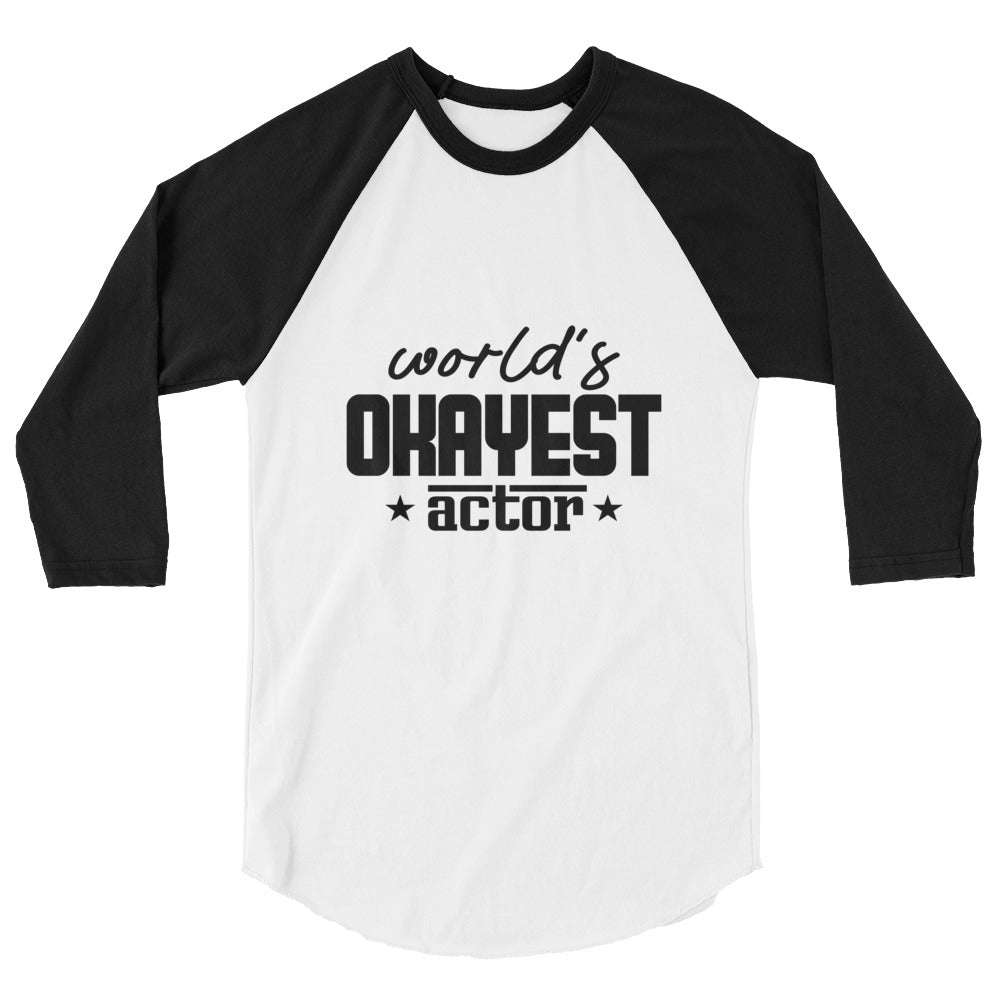 World's okayest actor- 3/4 sleeve raglan shirt