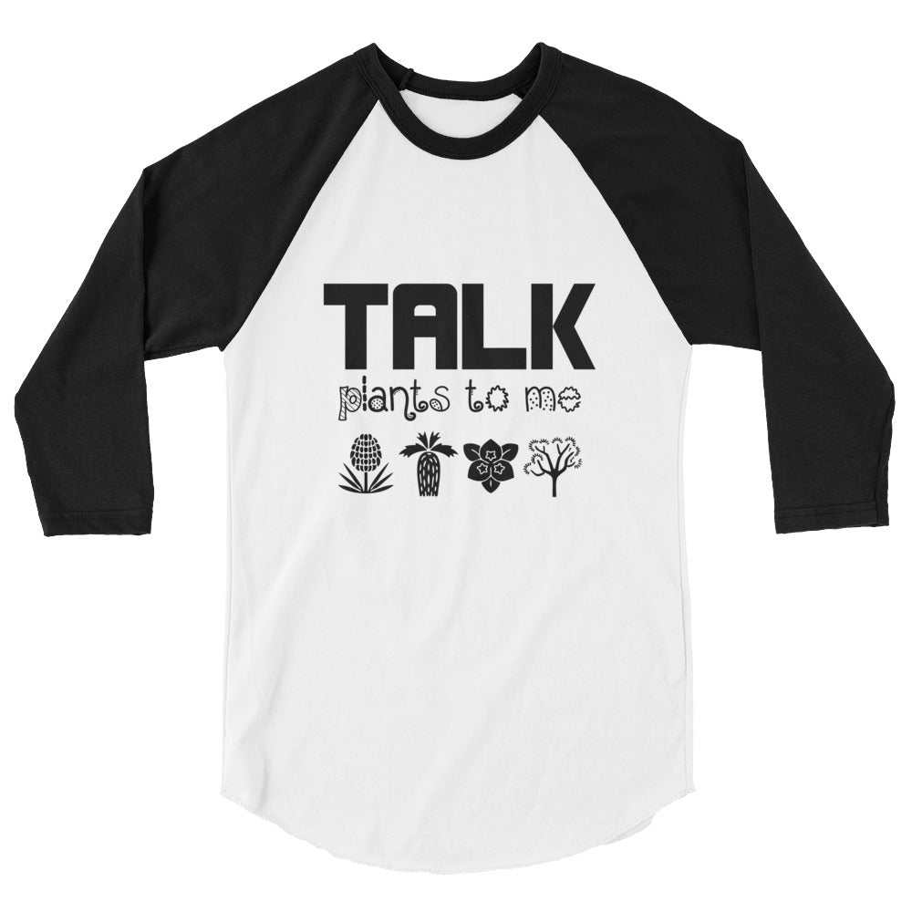 TALK PLANTS TO ME- 3/4 sleeve raglan shirt