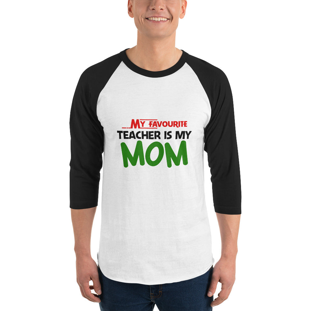 MY FAVOURITE TEACHER IS MOM - 3/4 sleeve raglan shirt