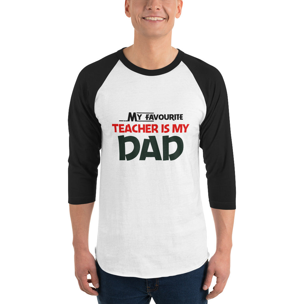 MY FAVOURITE TEACHER IS DAD - 3/4 sleeve raglan shirt