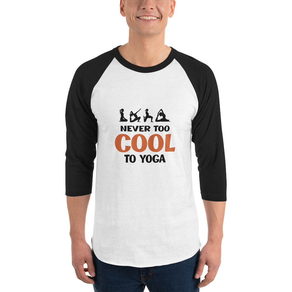 NEVER TOO COOL TO YOGA - 3/4 sleeve raglan shirt